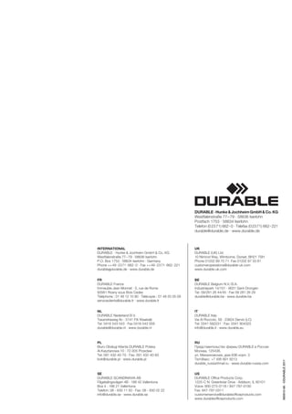 DURABLE · Hunke & Jochheim GmbH & Co. KG
                                                          Westfalenstraße 77 – 79 · 58636 Iserlohn
                                                          Postfach 1753 · 58634 Iserlohn
                                                          Telefon (02371) 662-0 · Telefax (02371) 662-221
                                                          durable@durable.de · www.durable.de



INTERNATIONAL                                             UK
DURABLE · Hunke & Jochheim GmbH & Co. KG                  DURABLE (UK) Ltd.
Westfalenstraße 77–79 · 58636 Iserlohn                    10 Nimrod Way, Wimborne, Dorset, BH21 7SH
P.O. Box 1753 · 58634 Iserlohn · Germany                  Phone 01202 89 70 71· Fax 01202 87 33 81
Phone ++49 -2371-662- 0 · Fax ++49- 2371-662- 221         customeroperations@durable-uk.com
durable@durable.de · www.durable.de                       www.durable-uk.com


FR                                                        BE
DURABLE France                                            DURABLE Belgium N.V./S.A.
Immeuble Jean Monnet · 5, rue de Rome                     Industriepark 14/101 · 9031 Gent-Drongen
93561 Rosny sous Bois Cedex                               Tel. 09/281 26 44/45 · Fax 09 281 26 29
Téléphone : 01 48 12 10 90 · Télécopie : 01 48 55 05 09   durable@durable.be · www.durable.be
serviceclients@durable.fr · www.durable.fr


NL                                                        IT
DURABLE Nederland B.V.                                    DURABLE Italy
Taxandriaweg 8c · 5141 PA Waalwijk                        Via Al Roccolo, 58 · 23824 Dervio (LC)
Tel. 0416 543 543 · Fax 0416 543 058                      Tel: 0341 592231 · Fax: 0341 804325
durable@durable.nl · www.durable.nl                       info@durable.it · www.durable.eu



PL                                                        RU
Biuro Obsługi Klienta DURABLE Polska                      Представительство фирмы DURABLE в России
Al.Kasztanowa 10 · 72-005 Przecław                        Москва, 125438,
Tel: 091 432-40-70 · Fax: 091 432-40-83                   ул. Михалковская, дом 63Б корп. 3
bok@durable.pl · www.durable.pl                           ТелФакс: +7 495 601 9213
                                                                                                            885610-66 · ©DURABLE 2011




                                                          durable_russia@mail.ru · www.durable-russia.com


SE                                                        US
DURABLE SCANDINAVIA AB                                    DURABLE Office Products Corp.
Fågelsångsvägen 4B · 186 42 Vallentuna                    1225-C N. Greenbriar Drive · Addison, IL 60101
Box 4 · 186 21 Vallentuna                                 Voice: 800-273-3118 / 847-787-0100
Telefon: 08 - 630 11 50 · Fax: 08 - 630 02 22             Fax: 847-787-0311
info@durable.se · www.durable.se                          customerservice@durableofficeproducts.com
                                                          www.durableofficeproducts.com
 