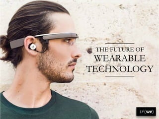 THE FUTURE OF
WEARABLE
TECHNOLOGY
 