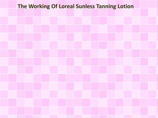 The Working Of Loreal Sunless Tanning Lotion 
 