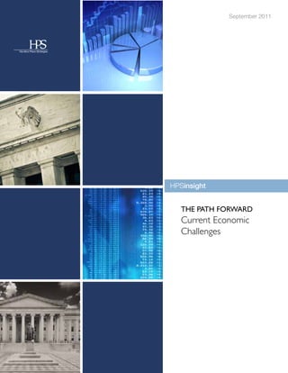 September 2011




HPSinsight


   THE PATH FORWARD
   Current Economic
   Challenges
 