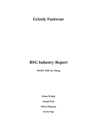 Grizzly Footwear
BSG Industry Report
MGMT 4700: Dr. Zhang
Ethan Wright
Joseph Park
Olivia Mugenga
Sylvia Page
 