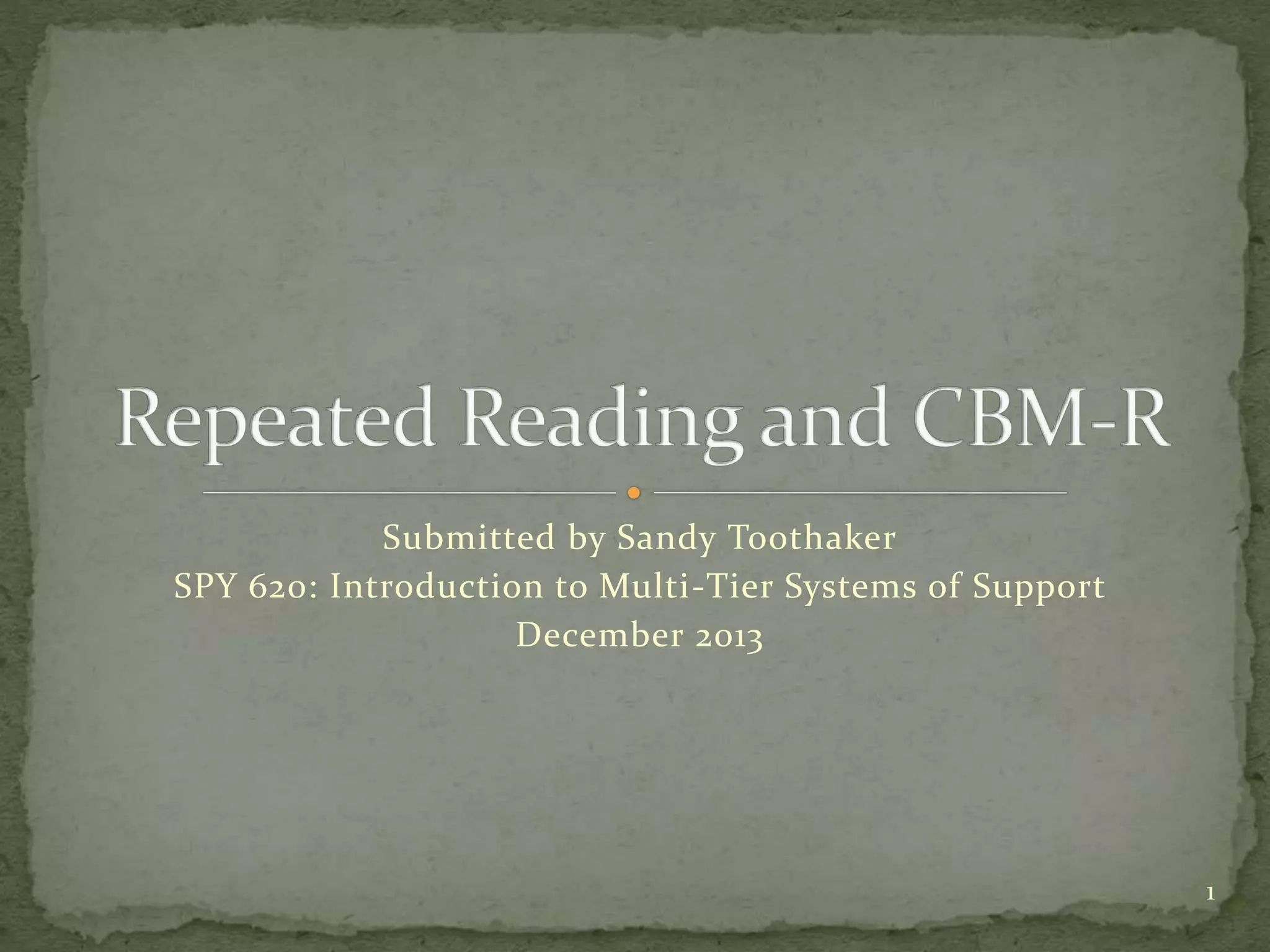 Submitted by Sandy Toothaker
SPY 620: Introduction to Multi-Tier Systems of Support
December 2013
1
 
