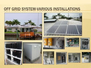 OFF GRID SYSTEM-VARIOUS INSTALLATIONS
 