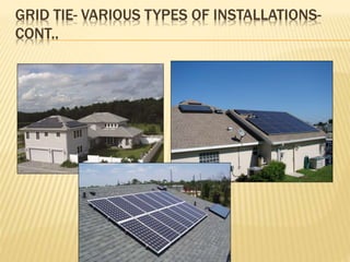 GRID TIE- VARIOUS TYPES OF INSTALLATIONS-
CONT..
 