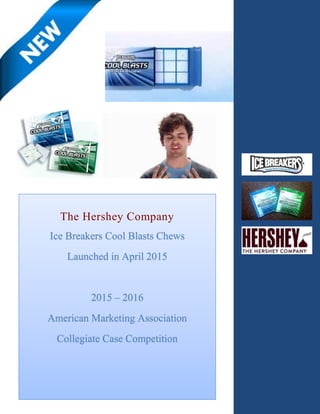The Hershey Company
Ice Breakers Cool Blasts Chews
Launched in April 2015
2015 – 2016
American Marketing Association
Collegiate Case Competition
 