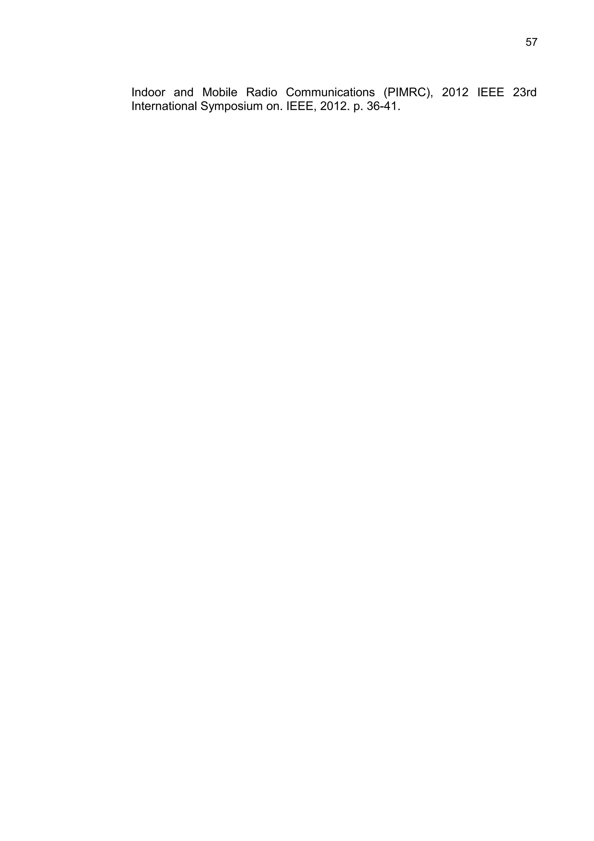 57
Indoor and Mobile Radio Communications (PIMRC), 2012 IEEE 23rd
International Symposium on. IEEE, 2012. p. 36-41.
 