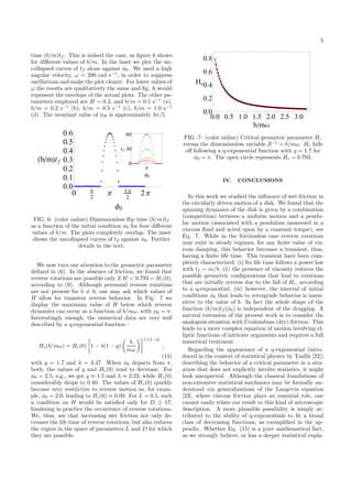 5
time (b/m)tf . This is indeed the case, as ﬁgure 6 shows
for diﬀerent values of b/m. In the inset we plot the un-
collapsed curves of tf alone against φ0. We used a high
angular velocity, ω = 200 rad s−1
, in order to suppress
oscillations and make the plot clearer. For lower values of
ω the results are qualitatively the same and ﬁg. 6 would
represent the envelope of the actual plots. The other pa-
rameters employed are H = 0.3, and b/m = 0.1 s−1
(a),
b/m = 0.2 s−1
(b), b/m = 0.5 s−1
(c), b/m = 1.0 s−1
(d). The invariant value of φB is approximately 3π/5
0 Π
2
Π 3 Π
2
2 Π
0.0
0.1
0.2
0.3
0.4
0.5
0.6
Φ0
b m tf
Π
0
30
60
Φ0
tf
FIG. 6: (color online) Dimensionless ﬂip time (b/m)tf
as a function of the initial condition φ0 for four diﬀerent
values of b/m. The plots completely overlap. The inset
shows the uncollapsed curves of tf against φ0. Further
details in the text.
We now turn our attention to the geometric parameter
deﬁned in (6). In the absence of friction, we found that
reverse rotations are possible only if H < 0.793 = Hc(0),
according to (9). Although perennial reverse rotations
are not present for b = 0, one may ask which values of
H allow for transient reverse behavior. In Fig. 7 we
display the maximum value of H below which reverse
dynamics can occur as a function of b/mω, with φ0 = π.
Interestingly enough, the numerical data are very well
described by a q-exponential function :
Hc(b/mω) = Hc(0) 1 − λ(1 − q)
b
mω
1/(1−q)
,
(15)
with q = 1.7 and λ = 3.47. When φ0 departs from π,
both, the values of q and Hc(0) tend to decrease. For
φ0 = 2.5, e.g., we get q ≈ 1.5 and λ ≈ 2.23, while Hc(0)
considerably drops to 0.40. The values of Hc(0) quickly
become very restrictive to reverse motion as, for exam-
ple, φ0 = 2.0, leading to Hc(0) ≈ 0.09. For L = 0.5, such
a condition on H would be satisﬁed only for D ≥ 17,
hindering in practice the occurrence of reverse rotations.
We, thus, see that increasing wet friction not only de-
creases the life time of reverse rotations, but also reduces
the region in the space of parameters L and D for which
they are possible.
0.0 0.5 1.0 1.5 2.0 2.5 3.0
0.0
0.2
0.4
0.6
0.8
b mΩ
Hc
FIG. 7: (color online) Critical geometric parameter Hc
versus the dimensionless variable S−1
= b/mω. Hc falls
oﬀ following a q-exponential function with q = 1.7 for
φ0 = π. The open circle represents Hc = 0.793.
IV. CONCLUSIONS
In this work we studied the inﬂuence of wet friction in
the circularly driven motion of a disk. We found that the
spinning dynamics of the disk is given by a combination
(competition) between a uniform motion and a pendu-
lar motion (associated with a pendulum immersed in a
viscous ﬂuid and acted upon by a constant torque), see
Eq. 7. While in the frictionless case reverse rotations
may exist in steady regimes, for any ﬁnite value of vis-
cous damping, this behavior becomes a transient, thus,
having a ﬁnite life time. This transient have been com-
pletely characterized: (i) Its life time follows a power law
with tf ∼ m/b; (ii) the presence of viscosity reduces the
possible geometric conﬁgurations that lead to rotations
that are initially reverse due to the fall of Hc, according
to a q-exponential; (iii) however, the interval of initial
conditions φ0 that leads to retrograde behavior is insen-
sitive to the value of b. In fact the whole shape of the
function (b/m)tf (φ0) is independent of the dragging. A
natural extension of the present work is to consider the
analogous situation with Coulombian (dry) friction. This
leads to a more complex equation of motion involving el-
liptic functions of intricate arguments and requires a full
numerical treatment.
Regarding the appearance of a q-exponential (intro-
duced in the context of statistical physics by Tsallis [22])
describing the behavior of a critical parameter in a situ-
ation that does not explicitly involve statistics, it might
look unexpected. Although the classical foundations of
non-extensive statistical mechanics may be formally un-
derstood via generalizations of the Langevin equation
[23], where viscous friction plays an essential role, one
cannot easily relate our result to this kind of microscopic
description. A more plausible possibility is simply at-
tributed to the ability of q-exponentials to ﬁt a broad
class of decreasing functions, as exempliﬁed in the ap-
pendix. Whether Eq. (15) is a pure mathematical fact,
as we strongly believe, or has a deeper statistical expla-
 
