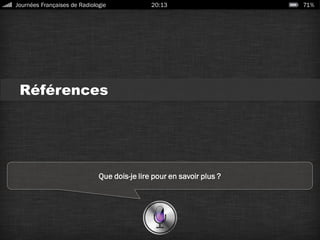 Références
Que dois-je lire pour en savoir plus ?
Journées Françaises de Radiologie 20:13 71%
 