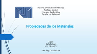 Instituto Universitario Politécnico
“Santiago Mariño”
Extensión San Cristóbal
Escuela: Ing. Industrial.
Autor:
Carla Salazar.
C.I.: 24110073
Prof.: Ing. Claudia Luna.
 