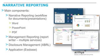 NARRATIVE REPORTING
> Main components:
> Narrative Reporting (workflow
for documents/presentations)
> Word
> PowerPoint
> PDF
> Management Reporting (report
writer – multiple services)
> Disclosure Management (XBRL)
> Application (Essbase)
 