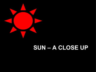 SUN – A CLOSE UP 