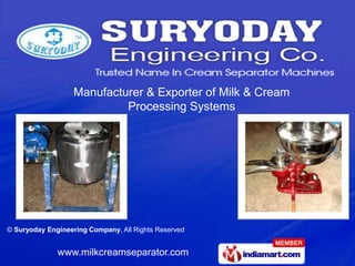 Manufacturer & Exporter of Milk & Cream
                            Processing Systems




© Suryoday Engineering Company, All Rights Reserved


              www.milkcreamseparator.com
 