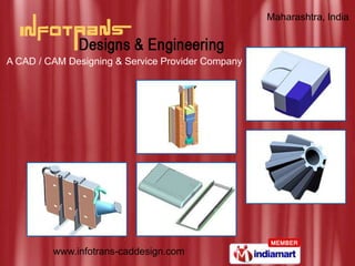 Maharashtra, India



A CAD / CAM Designing & Service Provider Company




         www.infotrans-caddesign.com
 