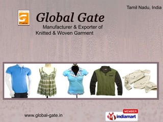 Tamil Nadu, India



        Manufacturer & Exporter of
     Knitted & Woven Garment




www.global-gate.in
 