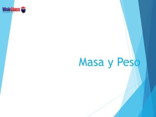 Masa y Peso
 