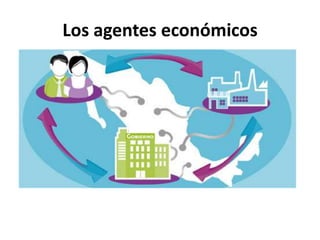 Los agentes económicos
 