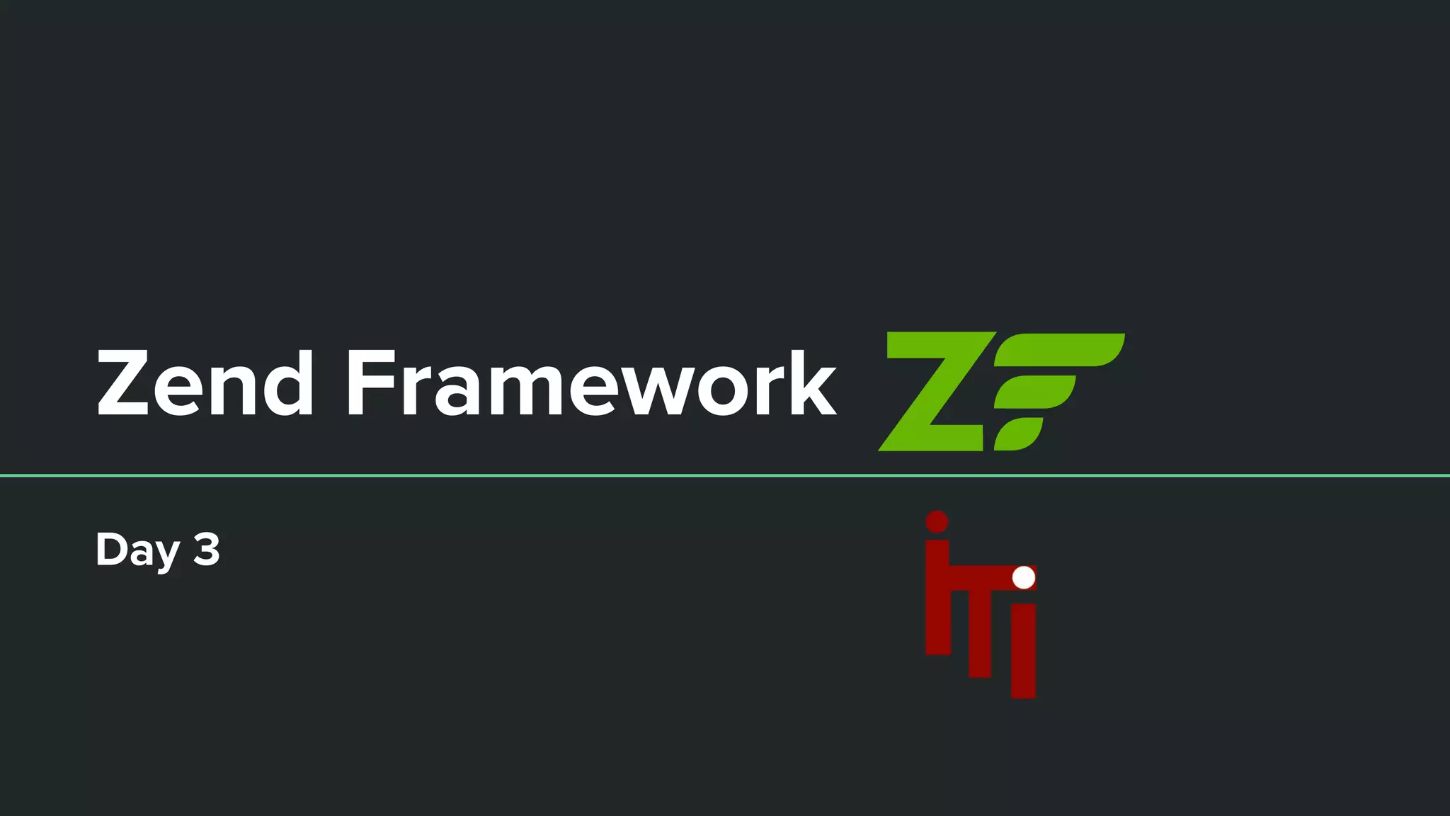 Zend Framework
Day 3
 