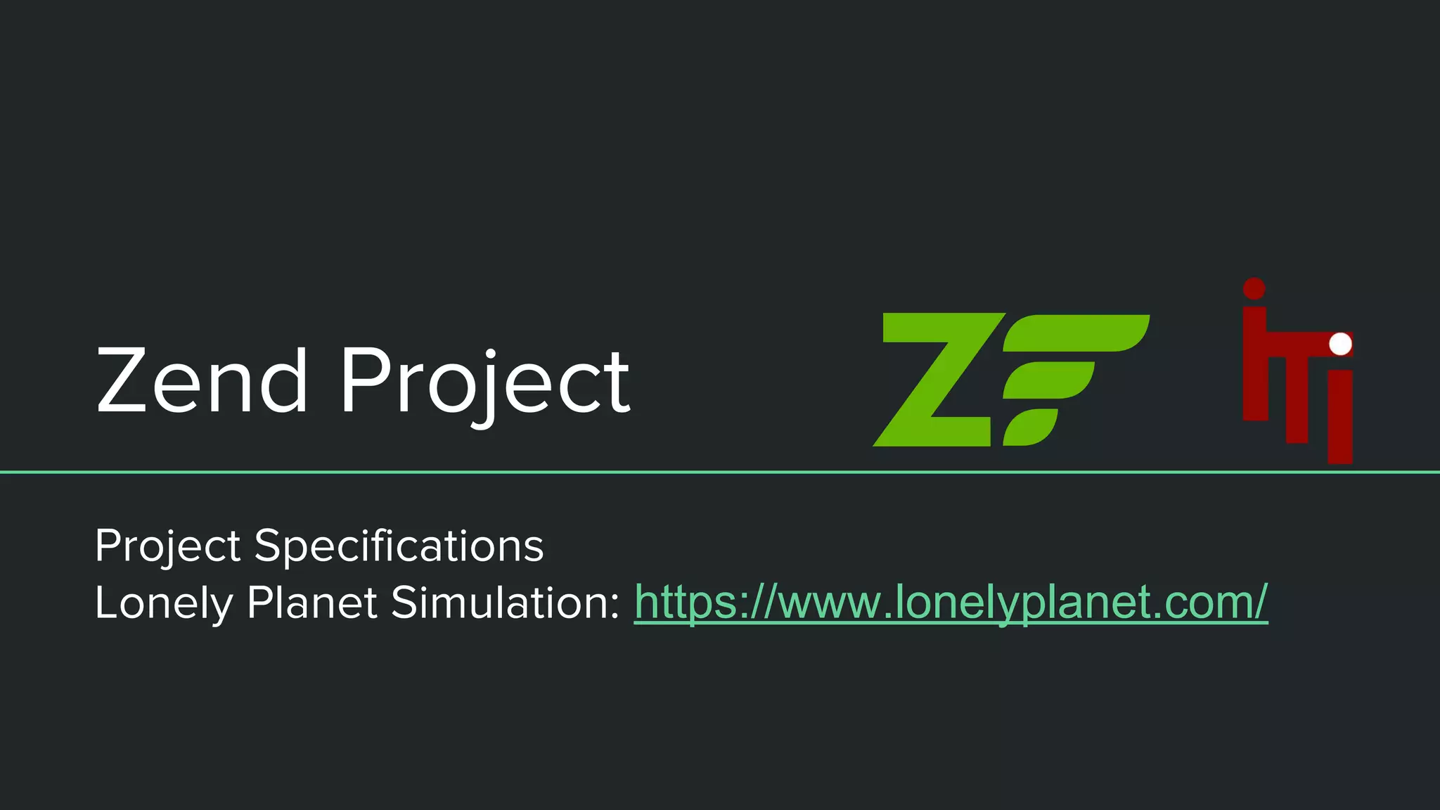 Zend Project
Project Specifications
Lonely Planet Simulation: https://www.lonelyplanet.com/
 
