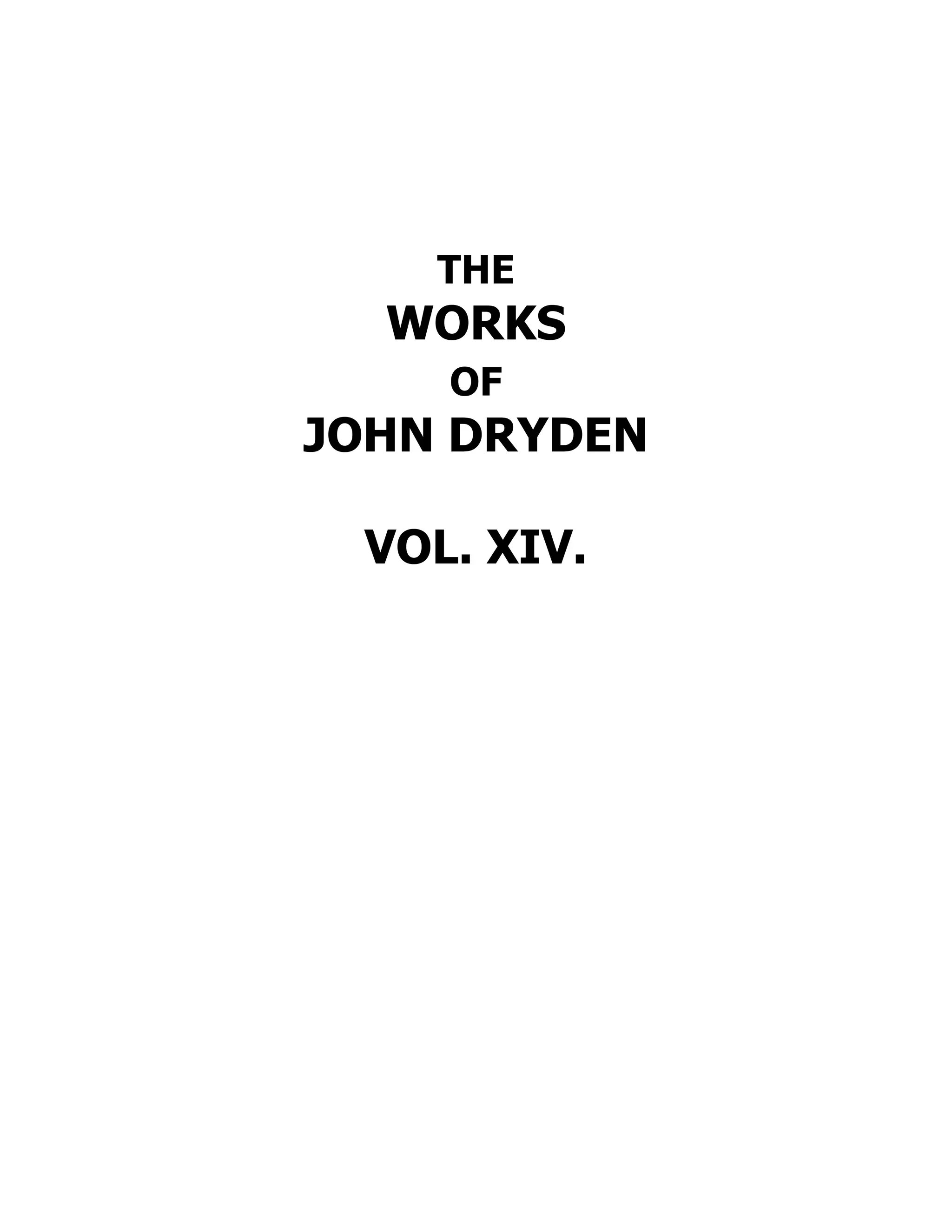 THE
WORKS
OF
JOHN DRYDEN
VOL. XIV.
 
