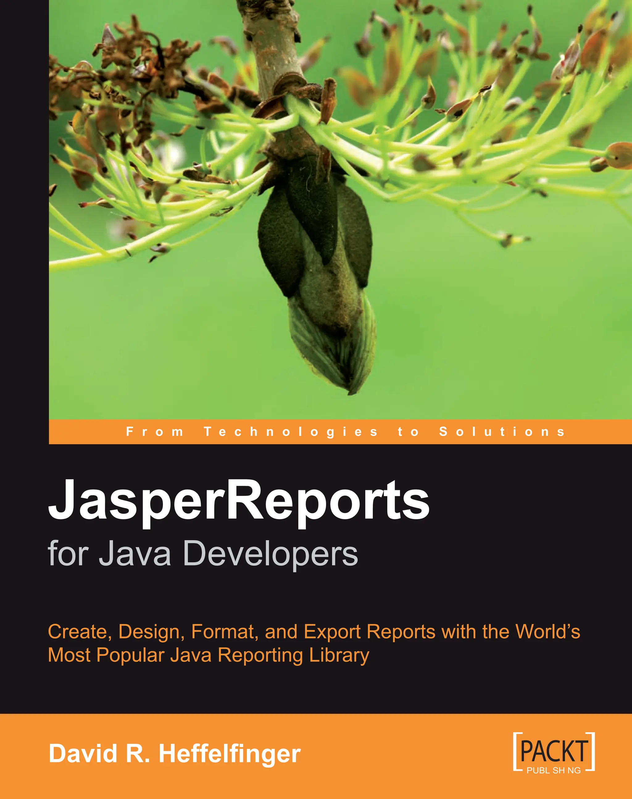 JasperReports
for
Java
Developers
David
R.
Heffelﬁ
nger
$ 44.99 US
£ 27.99 UK
€ 41.99 EU
Prices do not include
local sales tax or VAT
where applicable
Packt Publishing
Birmingham - Mumbai
www.packtpub.com
JasperReports
for Java Developers
JasperReports is the world’s most popular embeddable open-source Java reporting library,
providing Java developers with the power to easily create rich print and web reports.
This book shows you exactly how to get started, and develop the skills to get the most
from JasperReports.
The book steers you through each point of report setup, from creating, designing, formatting,
and exporting reports with data from a wide range of datasources, to integrating JasperReports
with other Java frameworks.
What you will learn from this book
• What JasperReports is, and what it can do for you
• Adding reporting capabilities to your application
• Creating and formatting reports
• Report layout and design
• Working with database datasources and XML
• Working with Java object datasources
• Adding charts and graphics to a report
• Working with crosstabs, subdatasets, and scriptlets
• Working with the iReport report designer
• Exporting reports to PDF, Excel spreadsheet or Word document format
• Integrating JasperReports with other Java frameworks like Spring, JavaServer Faces,
Struts, and Hibernate
Who this book is written for
This book is for Java developers who want to create rich reports for either the Web or print, and
want to get started quickly with JasperReports to do this. No knowledge of Jasper Reports is
presumed, although familiarity with Java, SQL, and XML is assumed.
F r o m T e c h n o l o g i e s t o S o l u t i o n s
JasperReports
for Java Developers
Create, Design, Format, and Export Reports with the World’s
Most Popular Java Reporting Library
David R. Heffelﬁnger
 