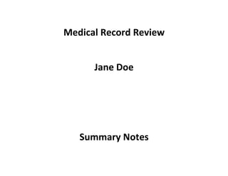 Medical Record Review
Jane Doe
Summary Notes
 