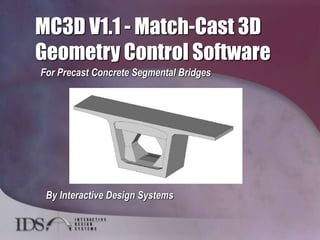 MC3D V1.1 - Match-Cast 3D
Geometry Control Software
For Precast Concrete Segmental Bridges
By Interactive Design Systems
 