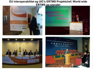 EU interoperabilitet og UIC’s ERTMS Projektchef, World wide
ERTMS og signaler
 
