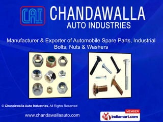 Manufacturer & Exporter of Automobile Spare Parts, Industrial
                     Bolts, Nuts & Washers




© Chandawalla Auto Industries, All Rights Reserved


               www.chandawallaauto.com
 
