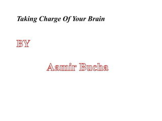 Taking Charge Of Your Brain
 