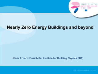 Nearly Zero Energy Buildings and beyond
Hans Erhorn, Fraunhofer Institute for Building Physics (IBP)
 