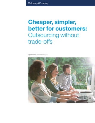 Cheaper, simpler,
better for customers:
Outsourcing without
trade-offs
Operations December 2016
 