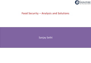 Food Security – Analysis and Solutions
Sanjay Sethi
 