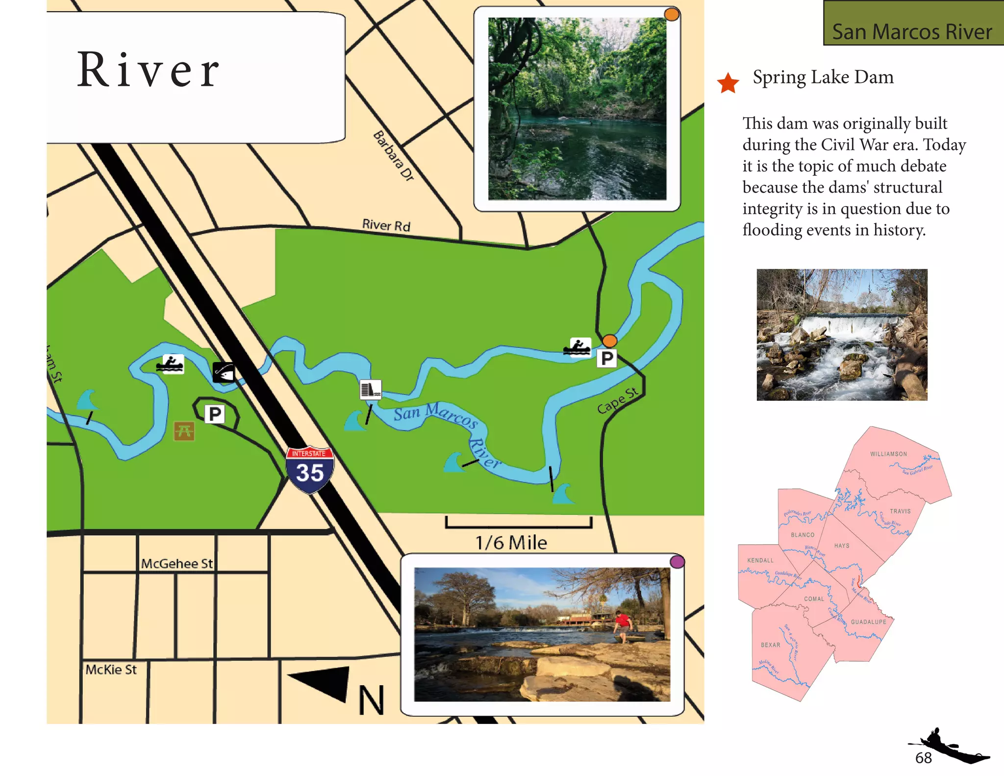 68
San Marcos River
River Spring Lake Dam
This dam was originally built
during the Civil War era. Today
it is the topic of much debate
because the dams' structural
integrity is in question due to
flooding events in history.
 