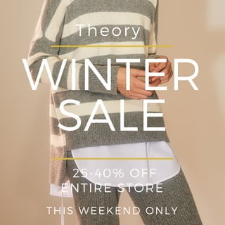 Theory
WINTER
SALE
25-40% OFF
ENTIRE STORE
THIS WEEKEND ONLY
 