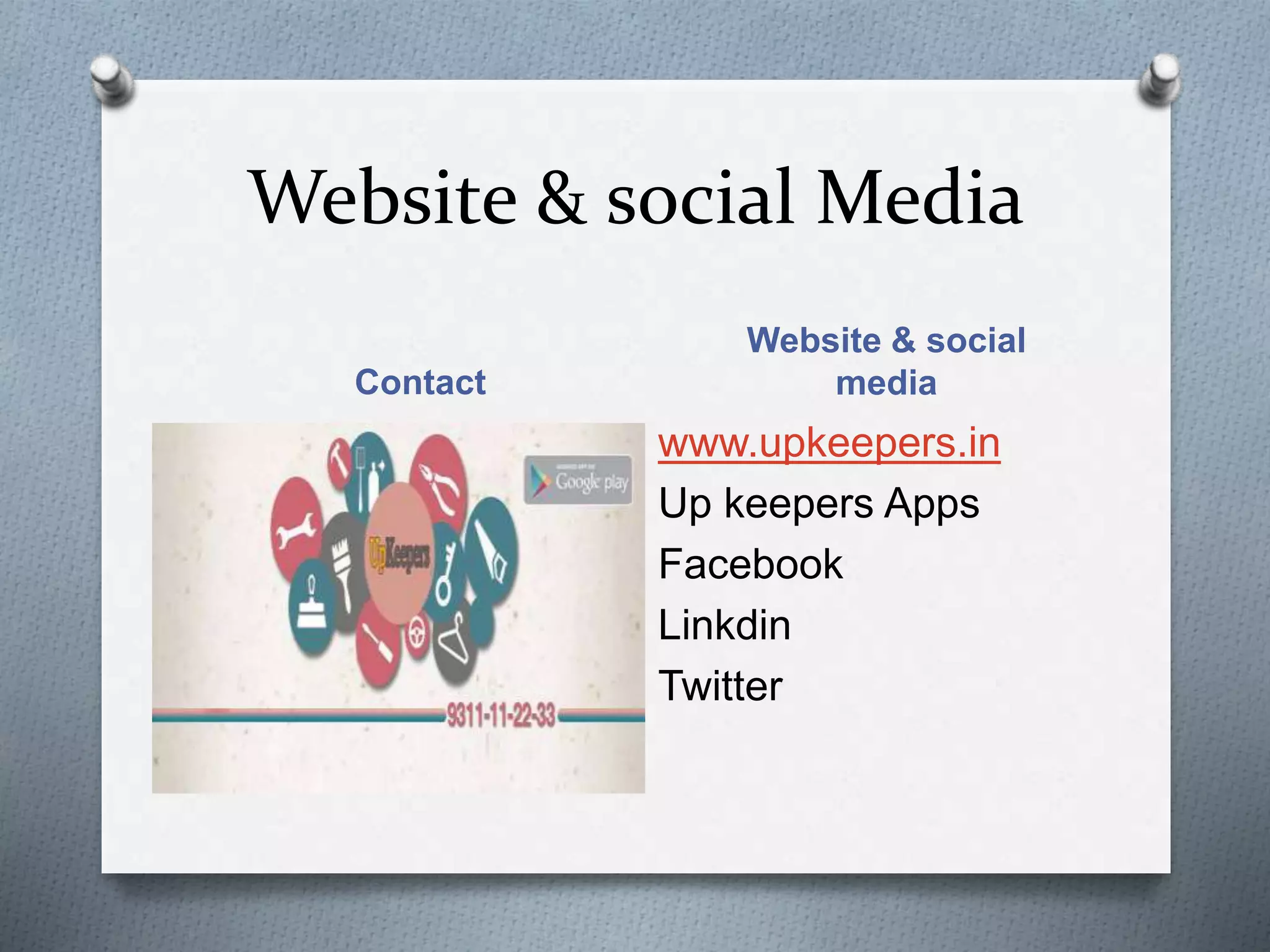 Website & social Media
Contact
Website & social
media
www.upkeepers.in
Up keepers Apps
Facebook
Linkdin
Twitter
 