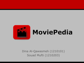 MoviePedia
Dina Al-Qawasmeh (1210101)
Souad Mufti (1210203)
 