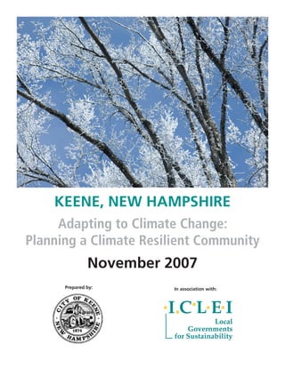 KEENE, NEW HAMPSHIRE
Adapting to Climate Change:
Planning a Climate Resilient Community
November 2007
Prepared by: In association with:
 