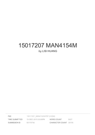 15017207 MAN4154M
by LISI HUANG
FILE
TIME SUBMITTED 10-DEC-2015 03:09PM
SUBMISSION ID 50170792
WORD COUNT 5027
CHARACTER COUNT 30705
15017207_MAN4154M.PDF (6.95M)
 