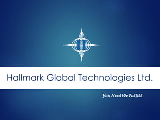 You Need We Fulfill
Hallmark Global Technologies Ltd.
 