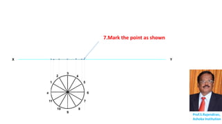 X Y
Prof.S.Rajendiran,
Ashoka Institution
a
1
2
3
4
5
6
7
8
9
10
11
7.Mark the point as shown
 