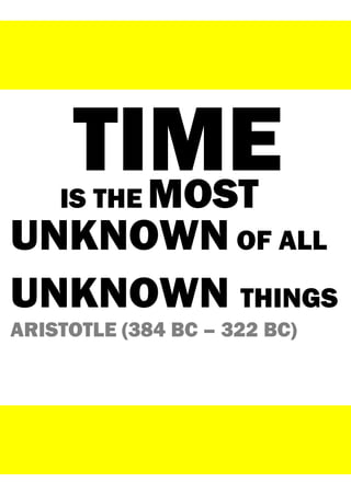 IS THE MOST
TIME
ARISTOTLE (384 BC – 322 BC)
UNKNOWN OF ALL
UNKNOWN THINGS
 