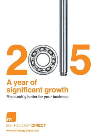 www.metrology-direct.com
A year of
significant growth
Measurably better for your business
5
 