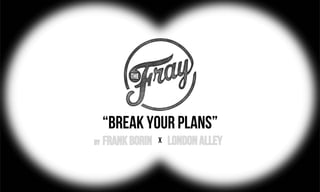 “BREAK YOUR PLANS”
x
 