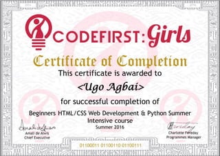 <Ugo Agbai>
Beginners HTML/CSS Web Development & Python Summer
Intensive course
Summer 2016
2016 2016
 