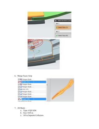 6. Merge Faces: Grip
7. 2D Mesh:
a. Type: CQUAD4
b. Size: 0.05 in
c. All in Separate Collectors
 