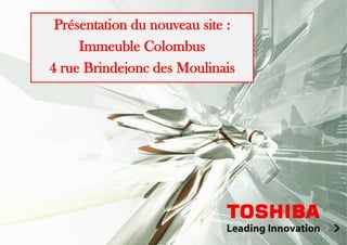 Présentation du nouveau site :
Immeuble Colombus
4 rue Brindejonc des Moulinais
 