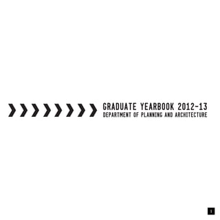 1
GRADUATE YEARBOOK 2012-13
Department of Planning and Architecture
 