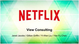 View Consulting
Jared Jacobs / Gillian Griffin / Yi-Wen Liu / Yen-Yu Chen
 