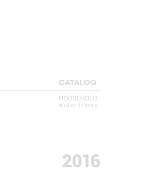 Household
CATALOG
water filters
2016
 