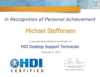 Michael Steffensen
HDI Desktop Support Technician
February 7, 2017
Certification Identification: 3_1482873_1040
 